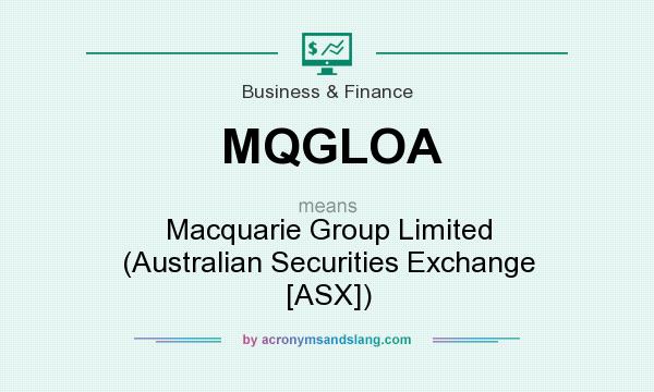 What does MQGLOA mean? It stands for Macquarie Group Limited (Australian Securities Exchange [ASX])