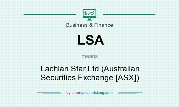 What does LSA mean? It stands for Lachlan Star Ltd (Australian Securities Exchange [ASX])