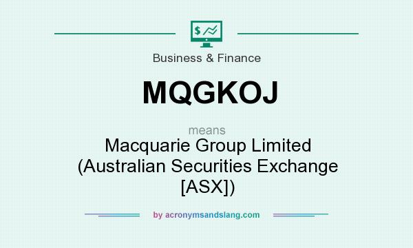 What does MQGKOJ mean? It stands for Macquarie Group Limited (Australian Securities Exchange [ASX])