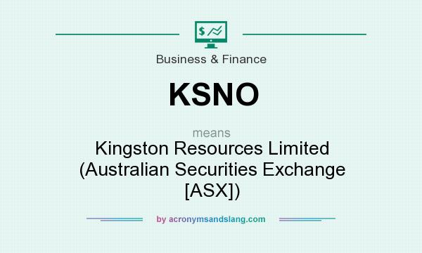 What does KSNO mean? It stands for Kingston Resources Limited (Australian Securities Exchange [ASX])