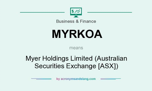 What does MYRKOA mean? It stands for Myer Holdings Limited (Australian Securities Exchange [ASX])