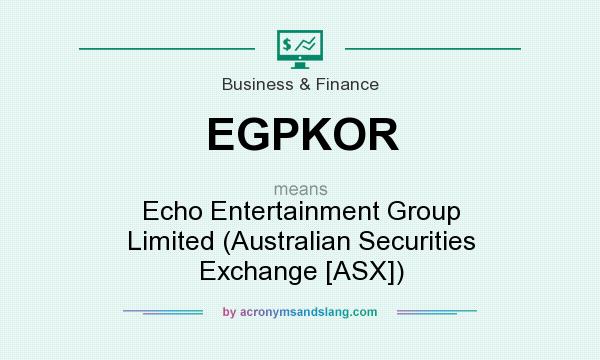 What does EGPKOR mean? It stands for Echo Entertainment Group Limited (Australian Securities Exchange [ASX])