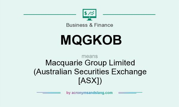 What does MQGKOB mean? It stands for Macquarie Group Limited (Australian Securities Exchange [ASX])