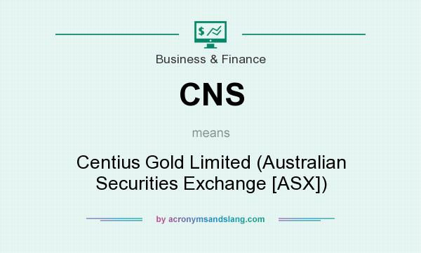 What does CNS mean? It stands for Centius Gold Limited (Australian Securities Exchange [ASX])