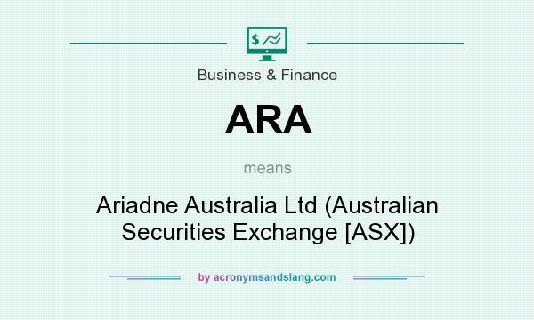 What does ARA mean? It stands for Ariadne Australia Ltd (Australian Securities Exchange [ASX])