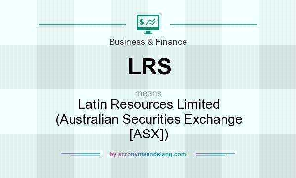 What does LRS mean? It stands for Latin Resources Limited (Australian Securities Exchange [ASX])