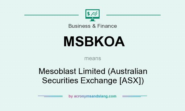 What does MSBKOA mean? It stands for Mesoblast Limited (Australian Securities Exchange [ASX])