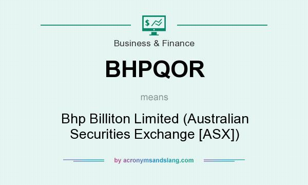 What does BHPQOR mean? It stands for Bhp Billiton Limited (Australian Securities Exchange [ASX])