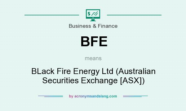 What does BFE mean? It stands for BLack Fire Energy Ltd (Australian Securities Exchange [ASX])