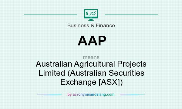 What does AAP mean? It stands for Australian Agricultural Projects Limited (Australian Securities Exchange [ASX])