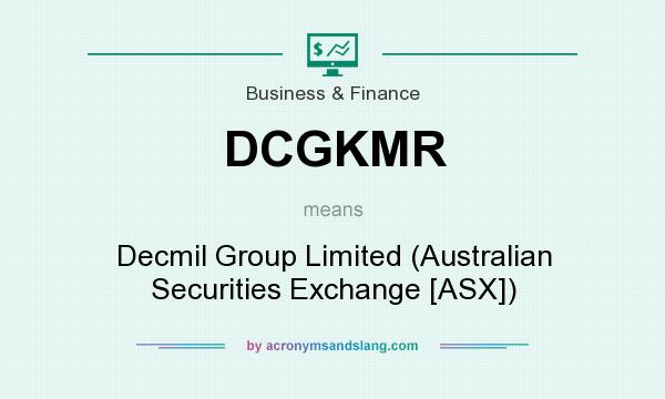 What does DCGKMR mean? It stands for Decmil Group Limited (Australian Securities Exchange [ASX])