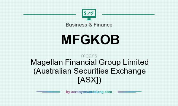 What does MFGKOB mean? It stands for Magellan Financial Group Limited (Australian Securities Exchange [ASX])