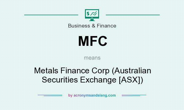 What does MFC mean? It stands for Metals Finance Corp (Australian Securities Exchange [ASX])
