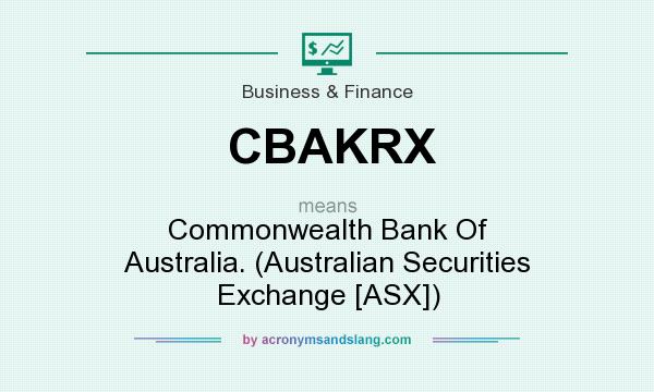 What does CBAKRX mean? It stands for Commonwealth Bank Of Australia. (Australian Securities Exchange [ASX])