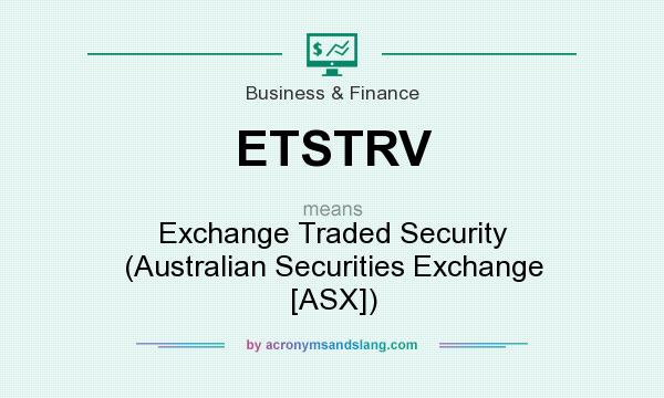 What does ETSTRV mean? It stands for Exchange Traded Security (Australian Securities Exchange [ASX])