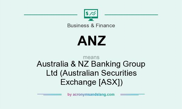 What does ANZ mean? It stands for Australia & NZ Banking Group Ltd (Australian Securities Exchange [ASX])
