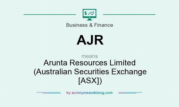 What does AJR mean? It stands for Arunta Resources Limited (Australian Securities Exchange [ASX])