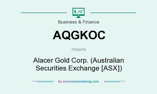 What does AQGKOC mean? It stands for Alacer Gold Corp. (Australian Securities Exchange [ASX])
