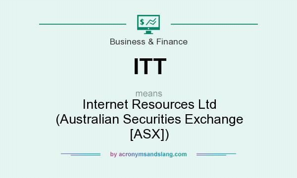 What does ITT mean? It stands for Internet Resources Ltd (Australian Securities Exchange [ASX])