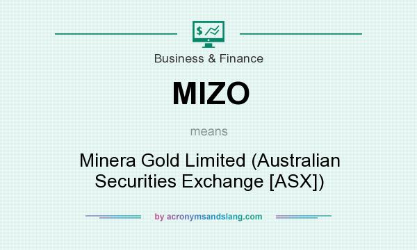 What does MIZO mean? It stands for Minera Gold Limited (Australian Securities Exchange [ASX])
