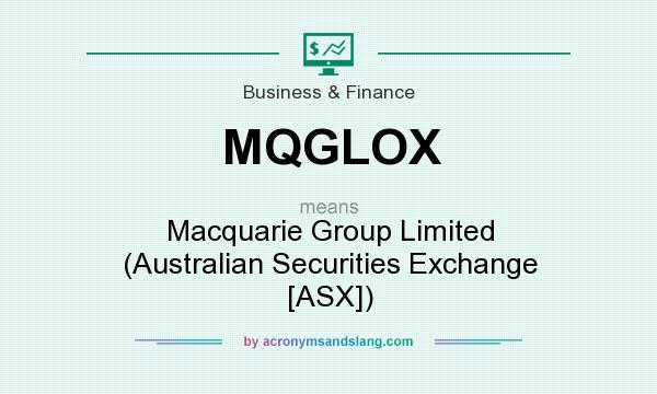 What does MQGLOX mean? It stands for Macquarie Group Limited (Australian Securities Exchange [ASX])