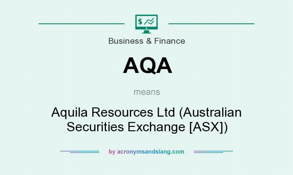 What does AQA mean? It stands for Aquila Resources Ltd (Australian Securities Exchange [ASX])
