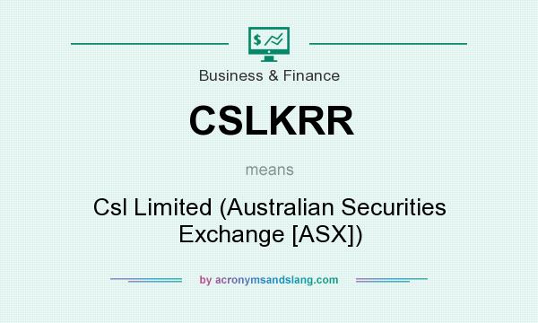 What does CSLKRR mean? It stands for Csl Limited (Australian Securities Exchange [ASX])