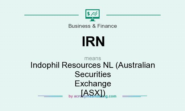 What does IRN mean? It stands for Indophil Resources NL (Australian Securities Exchange [ASX])