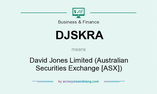 What does DJSKRA mean? It stands for David Jones Limited (Australian Securities Exchange [ASX])