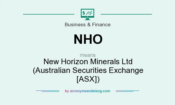 What does NHO mean? It stands for New Horizon Minerals Ltd (Australian Securities Exchange [ASX])