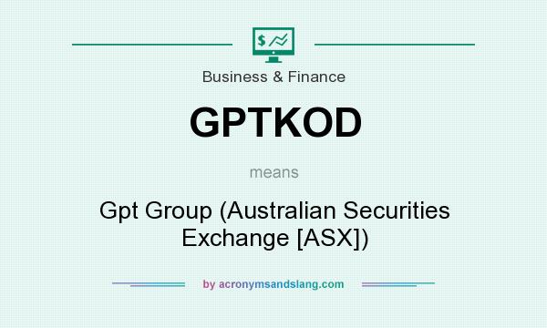 What does GPTKOD mean? It stands for Gpt Group (Australian Securities Exchange [ASX])
