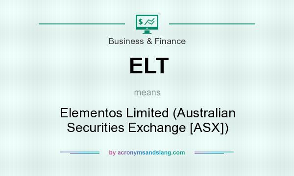 What does ELT mean? It stands for Elementos Limited (Australian Securities Exchange [ASX])