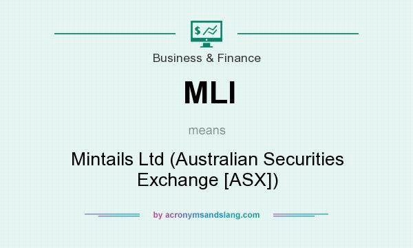 What does MLI mean? It stands for Mintails Ltd (Australian Securities Exchange [ASX])