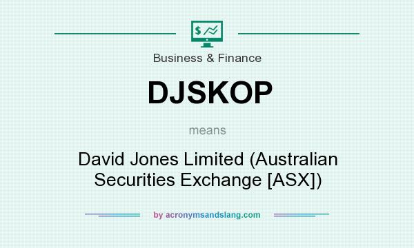What does DJSKOP mean? It stands for David Jones Limited (Australian Securities Exchange [ASX])