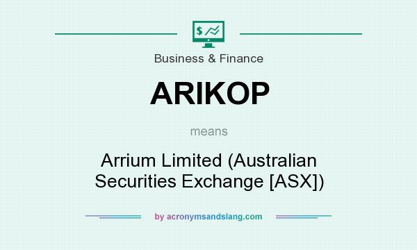 What does ARIKOP mean? It stands for Arrium Limited (Australian Securities Exchange [ASX])