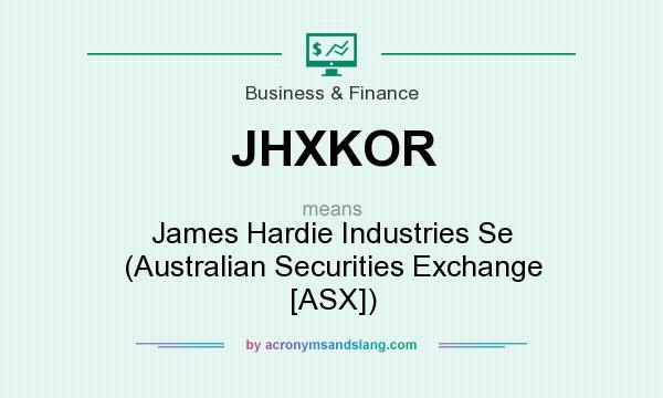What does JHXKOR mean? It stands for James Hardie Industries Se (Australian Securities Exchange [ASX])