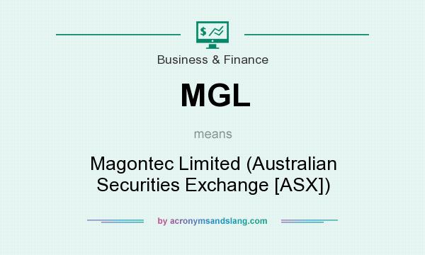 What does MGL mean? It stands for Magontec Limited (Australian Securities Exchange [ASX])