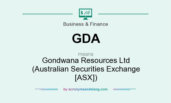 What does GDA mean? It stands for Gondwana Resources Ltd (Australian Securities Exchange [ASX])