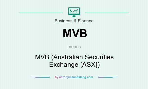 What does MVB mean? It stands for MVB (Australian Securities Exchange [ASX])