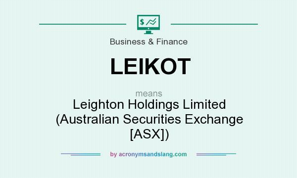 What does LEIKOT mean? It stands for Leighton Holdings Limited (Australian Securities Exchange [ASX])