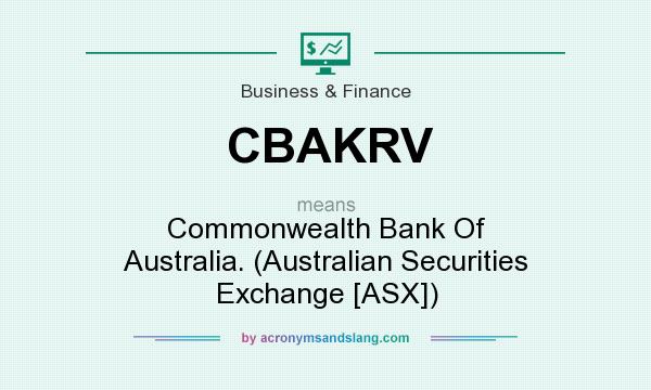 What does CBAKRV mean? It stands for Commonwealth Bank Of Australia. (Australian Securities Exchange [ASX])