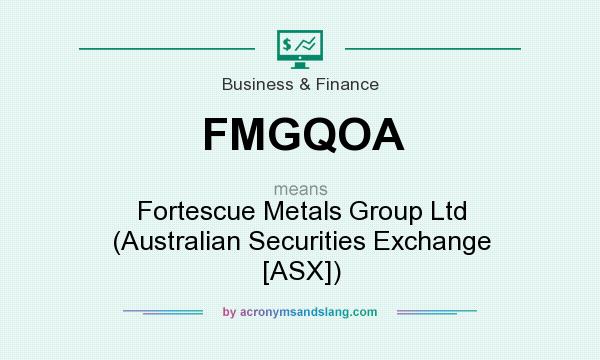 What does FMGQOA mean? It stands for Fortescue Metals Group Ltd (Australian Securities Exchange [ASX])