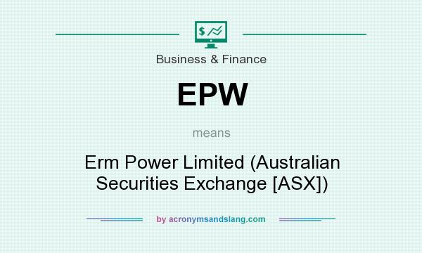 What does EPW mean? It stands for Erm Power Limited (Australian Securities Exchange [ASX])
