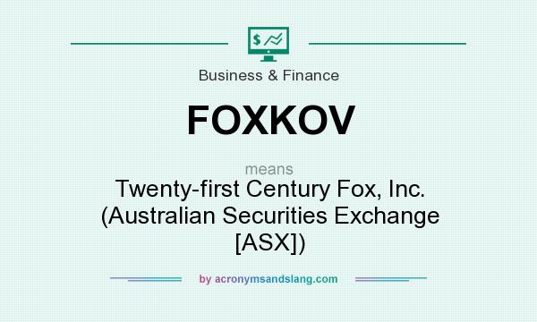 What does FOXKOV mean? It stands for Twenty-first Century Fox, Inc. (Australian Securities Exchange [ASX])