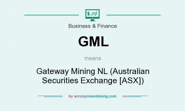 What does GML mean? It stands for Gateway Mining NL (Australian Securities Exchange [ASX])