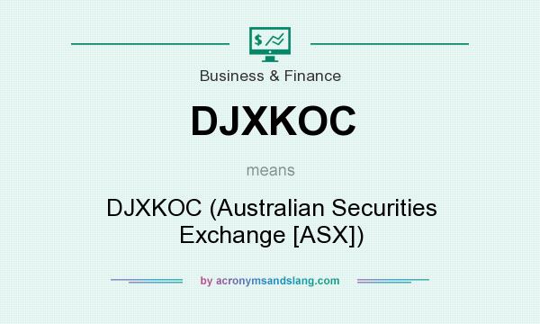 What does DJXKOC mean? It stands for DJXKOC (Australian Securities Exchange [ASX])