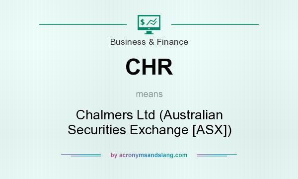 What does CHR mean? It stands for Chalmers Ltd (Australian Securities Exchange [ASX])