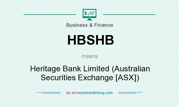 What does HBSHB mean? It stands for Heritage Bank Limited (Australian Securities Exchange [ASX])