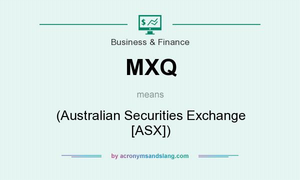 What does MXQ mean? It stands for (Australian Securities Exchange [ASX])