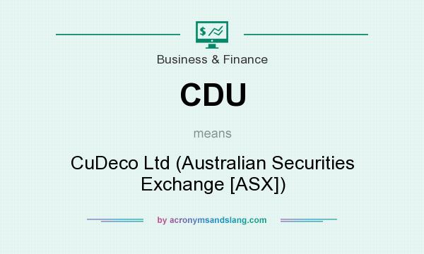 What does CDU mean? It stands for CuDeco Ltd (Australian Securities Exchange [ASX])